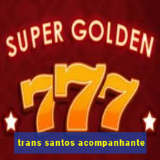 trans santos acompanhante